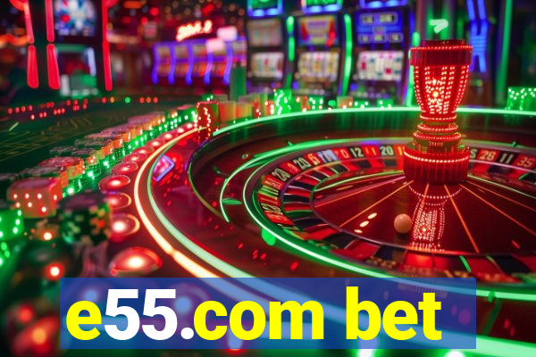 e55.com bet